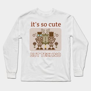 It's So Cute But Techno Long Sleeve T-Shirt